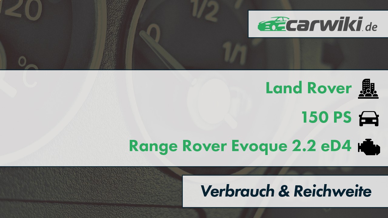 Land Rover Range Rover Evoque 2.2 eD4 Verbrauch & Reichweite 150 PS Tabelle