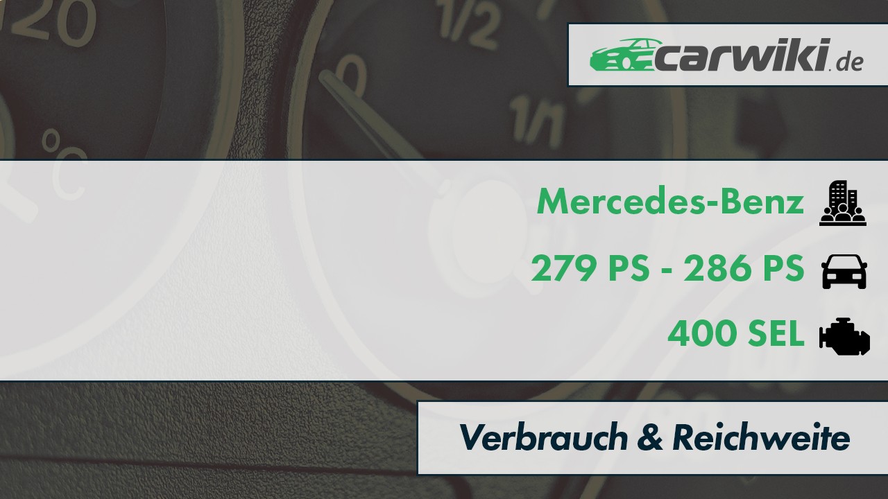 Mercedes-Benz 400 SEL Verbrauch & Reichweite | 279 PS - 286 PS | Tabelle